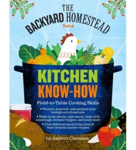 The Backyard Homestead Book of Kitchen Know-How