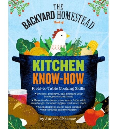 The Backyard Homestead Book of Kitchen Know-How